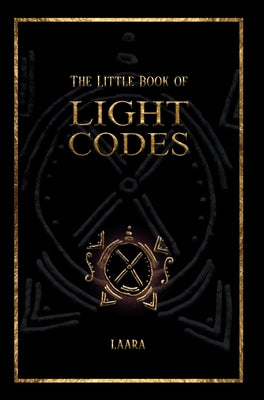 The Little Book of Light Codes: Healing Symbols for Life Transformation