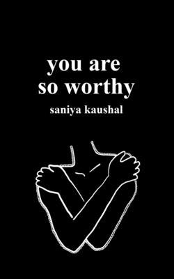 you are so worthy