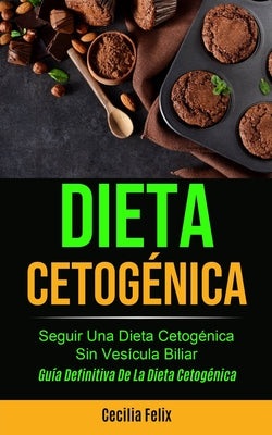 Dieta cetogénica: Seguir una dieta cetogénica sin vesícula biliar (Guía definitiva de la dieta cetogénica)