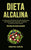 Dieta Alcalina: La mejor guía alimenticia de dieta alcalina para principiantes para recuperar y equilibrar su salud de forma natural (