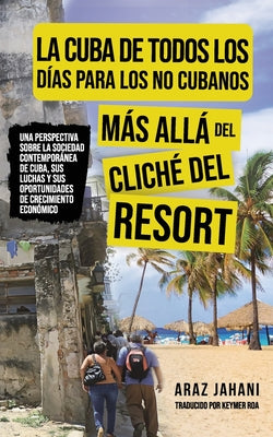 La Cuba de Todos Los Días Para Los No Cubanos: Más Allá del Cliché del Resort