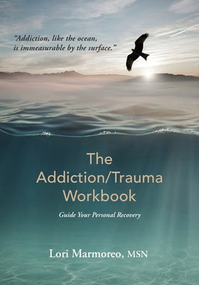 The Addiction/Trauma Workbook: Guide Your Personal Recovery