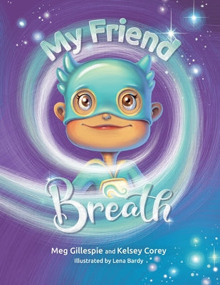 My Friend Breath: Change Your Breath. Change Your Emotion - Mindful Breathing for Kids 3 - 8+