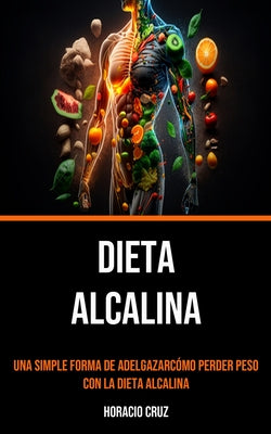 Dieta Alcalina: Una Simple Forma De Adelgazarcómo Perder Peso Con La Dieta Alcalina