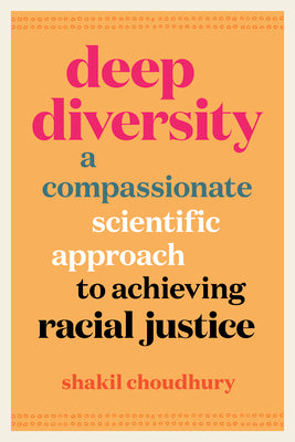 Deep Diversity: A Compassionate, Scientific Approach to Achieving Racial Justice