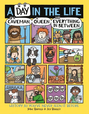 A Day in the Life of a Caveman, a Queen and Everything in Between: History as You've Never Seen It Before