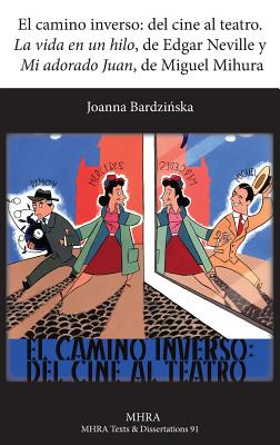 El Camino Inverso: del Cine Al Teatro. 'la Vida En Un Hilo', de Edgar Neville y 'mi Adorado Juan', de Miguel Mihura