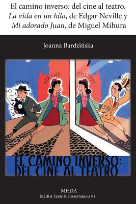 El Camino Inverso: del Cine Al Teatro. 'la Vida En Un Hilo', de Edgar Neville y 'mi Adorado Juan', de Miguel Mihura