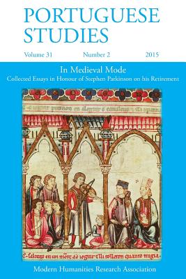 Portuguese Studies 31: 2 2015: In Medieval Mode: Collected Essays in Honour of Stephen Parkinson on his Retirement