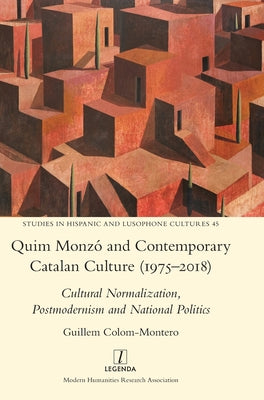 Quim Monzó and Contemporary Catalan Culture (1975-2018): Cultural Normalization, Postmodernism and National Politics