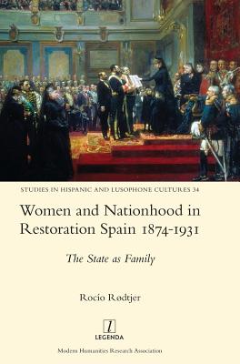 Women and Nationhood in Restoration Spain 1874-1931: The State as Family