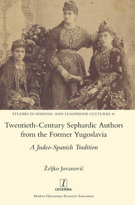 Twentieth-Century Sephardic Authors from the Former Yugoslavia: A Judeo-Spanish Tradition