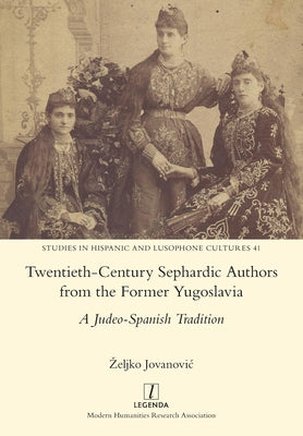 Twentieth-Century Sephardic Authors from the Former Yugoslavia: A Judeo-Spanish Tradition