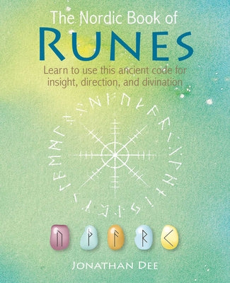 The Nordic Book of Runes: Learn to Use This Ancient Code for Insight, Direction, and Divination