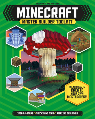 Master Builder: Minecraft Toolkit (Independent & Unofficial): All You Need to Create Your Own Masterpiece!