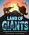 Land of Giants: The Biggest Beasts That Ever Roamed the Earth