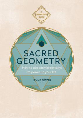 Sacred Geometry (Conscious Guides): How to Use Cosmic Patterns to Power Up Your Life