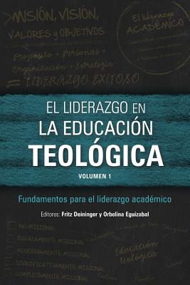 El liderazgo en la educación teológica, volumen 1: Fundamentos para el liderazgo académico