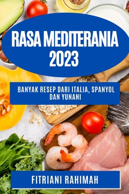 Rasa Mediterania 2023: Banyak resep dari Italia, Spanyol dan Yunani