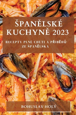 Spanělské Kuchyně 2023: Recepty plné Chuti a Příběhů ze Spanělska