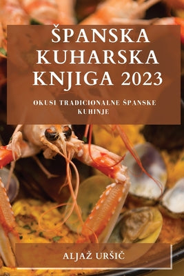 Spanska kuharska knjiga 2023: Okusi tradicionalne spanske kuhinje