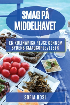 Smag på Middelhavet: En kulinarisk rejse gennem sydens smagsoplevelser