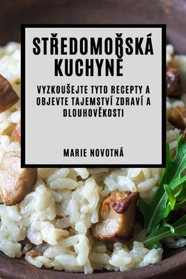 St&#345;edomo&#345;ská kuchyn&#283;: Vyzkousejte tyto recepty a objevte tajemství zdraví a dlouhov&#283;kosti