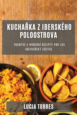 Kucha&#345;ka z Iberského poloostrova: Tradi&#269;ní a moderní recepty pro vás kuliná&#345;ský zázitek