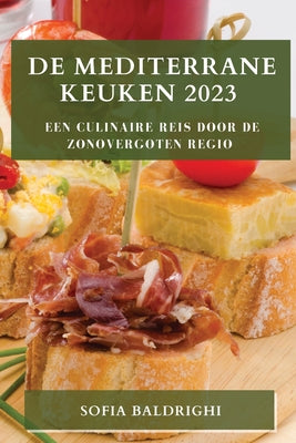 De Mediterrane Keuken 2023: Een Culinaire Reis door de Zonovergoten Regio