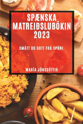 Spænska matreiðslubókin 2023: Smátt og gott frá Spáni