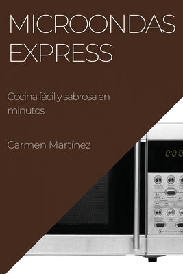 Microondas Express: Cocina fácil y sabrosa en minutos