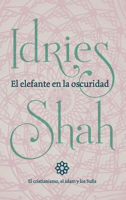 El elefante en la oscuridad: el cristianismo, el islam y los Sufis