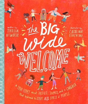 The Big Wide Welcome Storybook: A True Story about Jesus, James, and a Church That Learned to Love All Sorts of People