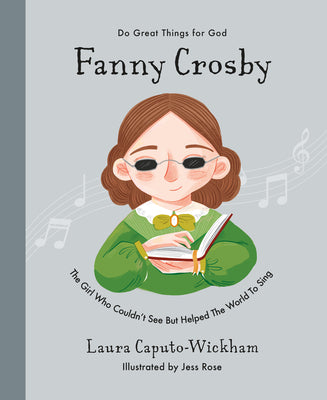 Fanny Crosby: The Girl Who Couldn't See But Helped the World to Sing