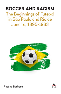 Soccer and Racism: The Beginnings of Futebol in São Paulo and Rio de Janeiro, 1895-1933