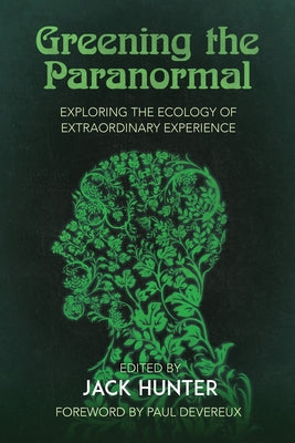 Greening the Paranormal: Exploring the Ecology of Extraordinary Experience