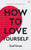 How to Love Yourself