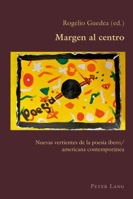 Margen al centro: Nuevas vertientes de la poesía ibero/americana contemporánea