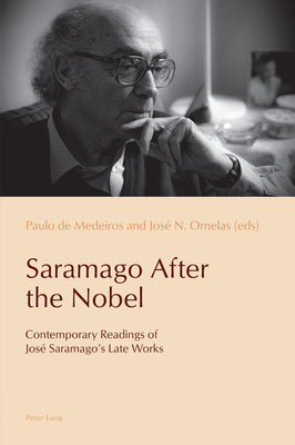 Saramago After the Nobel: Contemporary Readings of José Saramago's Late Works