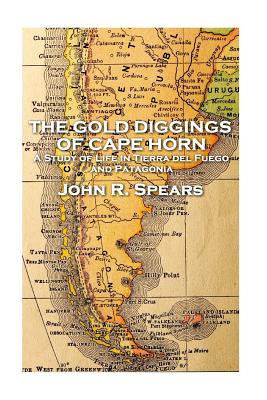 John R Spears - The Gold Diggings of Cape Horn