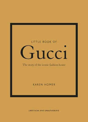 Little Book of Gucci: The Story of the Iconic Fashion House