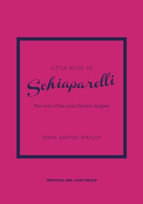 Little Book of Schiaparelli: The Story of the Iconic Fashion House