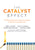 The Catalyst Effect: 12 Skills and Behaviors to Boost Your Impact and Elevate Team Performance