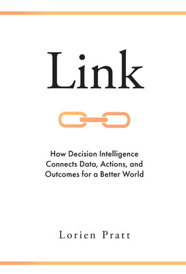 Link: How Decision Intelligence Connects Data, Actions, and Outcomes for a Better World