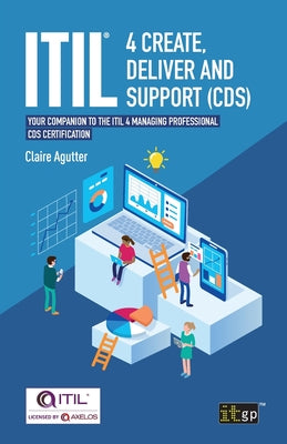 ITIL(R) 4 Create, Deliver and Support (CDS): Your companion to the ITIL 4 Managing Professional CDS certification