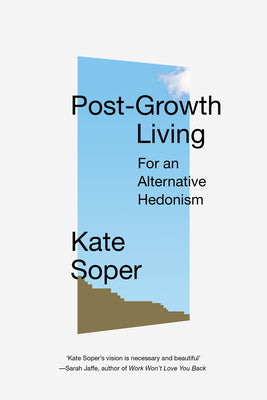 Post-Growth Living: For an Alternative Hedonism