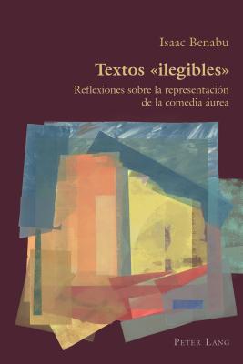 Textos ilegibles: Reflexiones sobre la representación de la comedia áurea