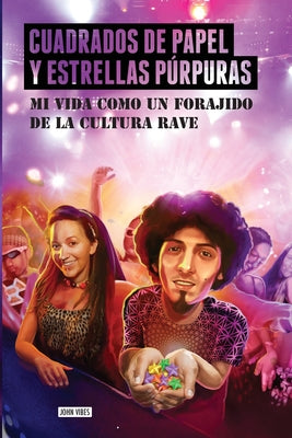 Cuadrados de papel y estrellas púrpuras: Mi vida como un forajido de la cultura rave