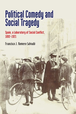 Political Comedy and Social Tragedy: Spain, a Laboratory of Social Conflict, 1892-1921