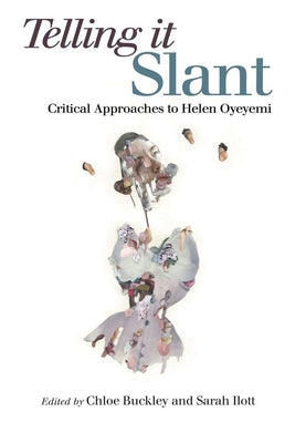 Telling It Slant: Critical Approaches to Helen Oyeyemi